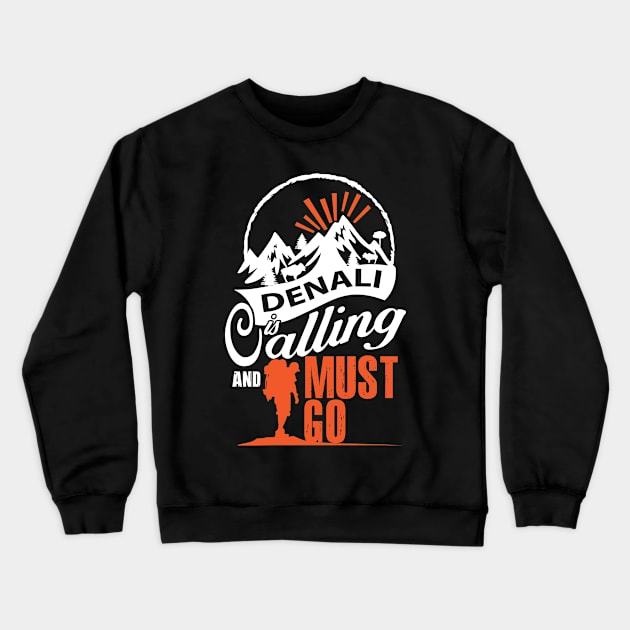 Denali Is Calling And I Must Go Crewneck Sweatshirt by bestsellingshirts